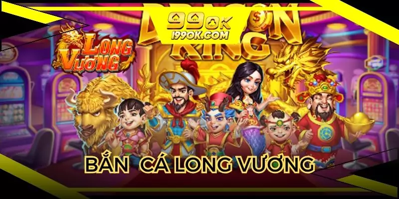bắn cá long vương