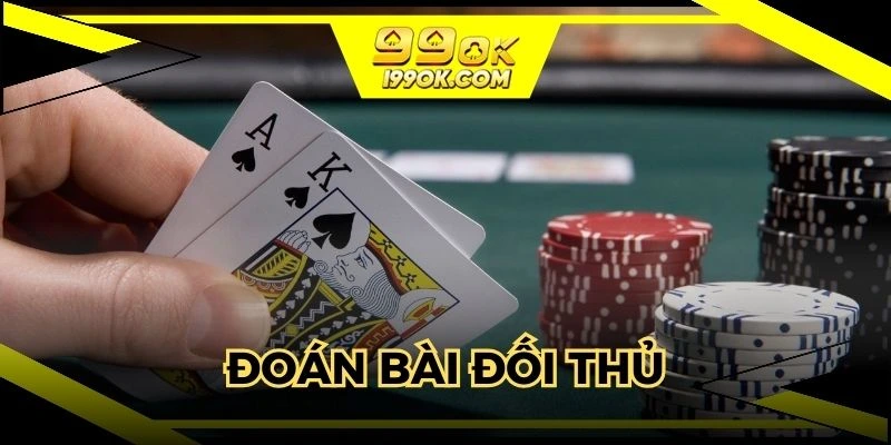 Chiến thuật chơi Poker không quên đoán bài đối thủ
