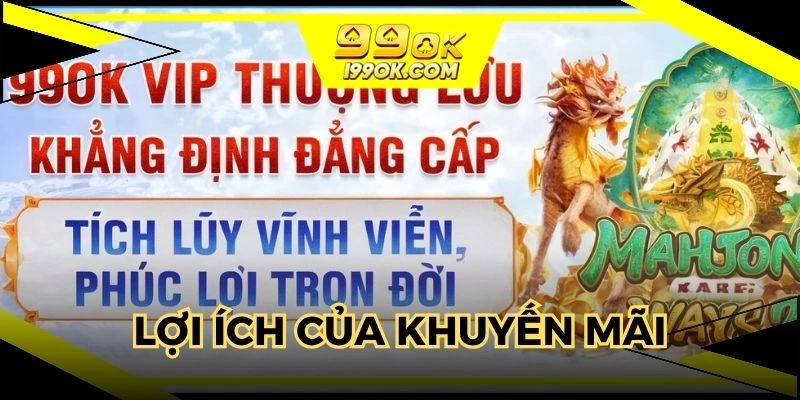 Khuyến mãi 99OK mang lại nhiều lợi ích vô cùng thiết thực