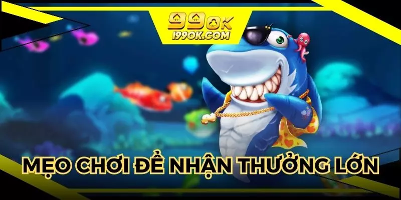 Mẹo chơi để nhận về phần thưởng lớn